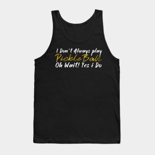 I dont Always play Pickleball Tank Top